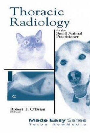 Thoracic Radiology for the Small Animal Practitioner by Robert O'Brien