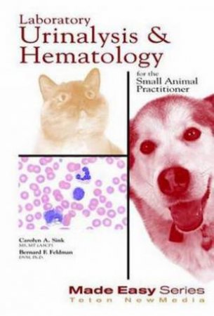 Laboratory Urinalysis and Hematology for the Small Animal Practitioner by Bernard Feldman