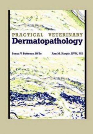 Practical Veterinary Dermatopathology by Sonya Bettenay