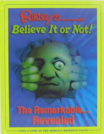 Ripley's Believe It or Not! The Remarkable Revealed by Various