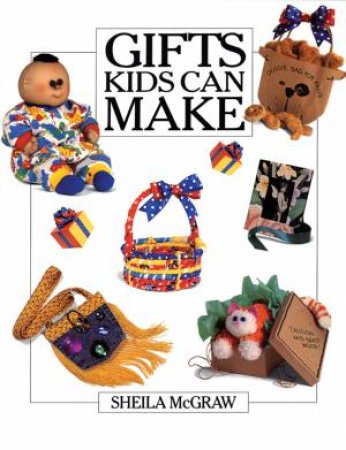 Gifts Kids Can Make by MCGRAW SHEILA