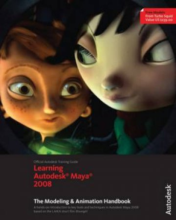 Learning Autodesk Maya | the Modeling & Animation Handbook with DVD by Autodesk Maya Press