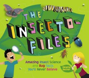 Insecto-files: Amazing Insect Science and Bug Facts You'll Never Believe by BECKER / DAVILA