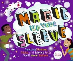 Magic Up Your Sleeve: Amazing Illusions, Tricks, and Science Facts by BECKER / DAVILA