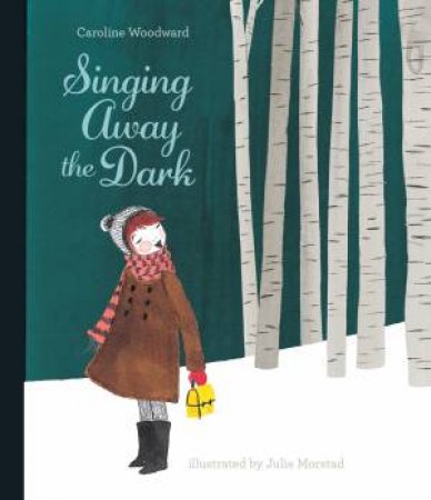 Singing Away The Dark by Caroline Woodward & Julie Morstad