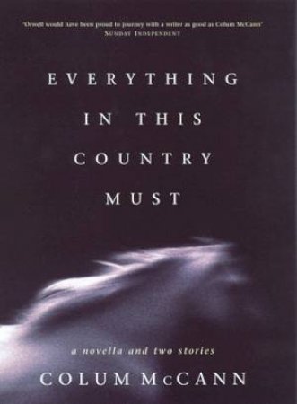 Everything In This Country Must by Colum McCann