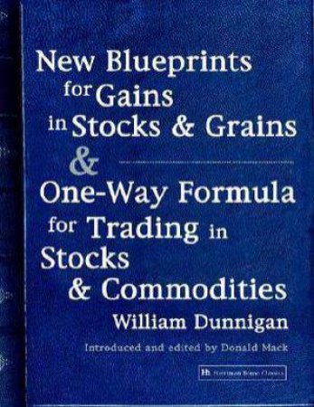 New Blueprints for Gains in Stocks & Grains & Formula Trading in Stocks by William Dunnigan