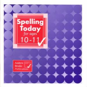 Spelling Today For Ages 10-11 by Andrew Brodie