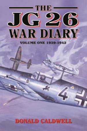 JG26 War Diary by DONALD CALDWELL