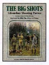 Big Shots The Edwardian Shooting Parties Revised Edition