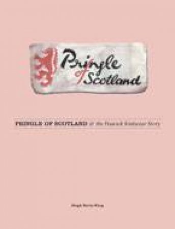 Pringle of Scotland: and the Hawick Knitwear Story by BARTY-KING HUGH