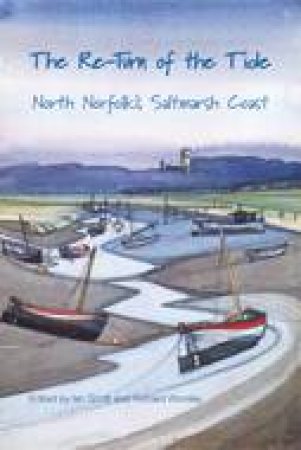 Re-turn of the Tide: North Norfolk's Saltmarsh Coast by SCOTT AND WORSLEY