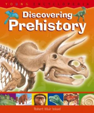 Discovering Prehistory: Young Encyclopedia by WOOD ROBERT MUIR