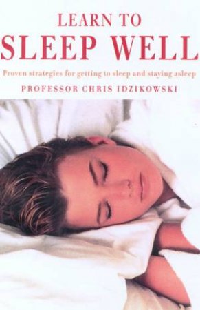 Learn To Sleep Well by Chris Idzikowski