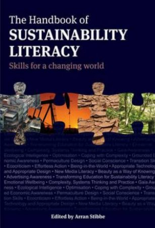 Handbook of Sustainability Literacy: Skills for a Changing World by Arran Stibbe