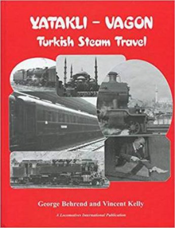 Yatakli-Vagon: Turkish Steam Travel by BEHREND / KELLY