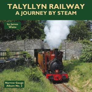 Talyllyn Railway: A Journey By Steam by James Waite