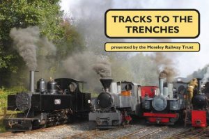 Tracks to the Trenches by MOSELY RAILWAY TRUST