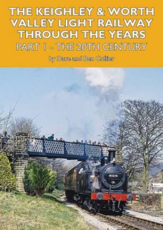 The Keighley And Worth Valley Light Railway Through The Years - Part 1 by David Collier