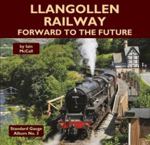 Llangollen Railway - Forward To The Future: 3 by Iain McCall