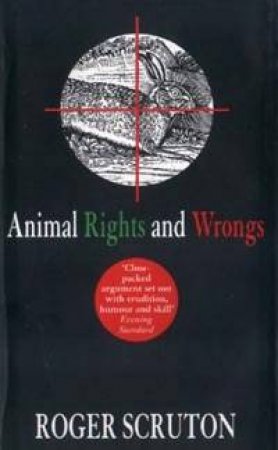 Animal Rights And Wrongs by Roger Scruton