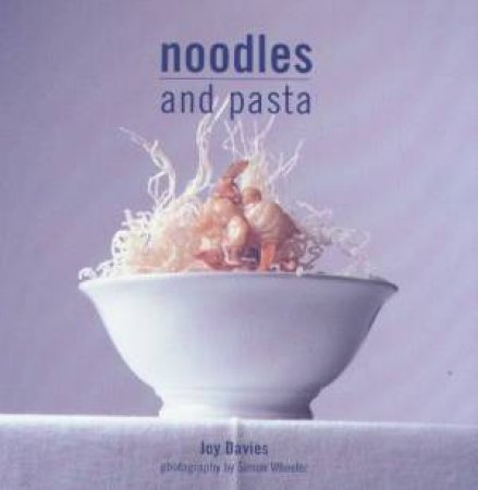 Noodles And Pasta by Joy Davies