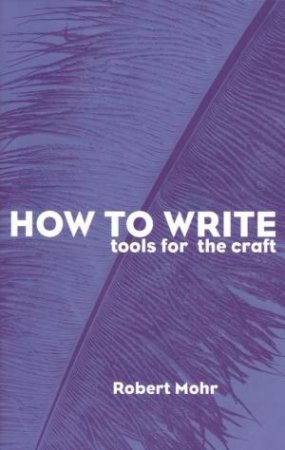 How to Write by Robert A. Mohr