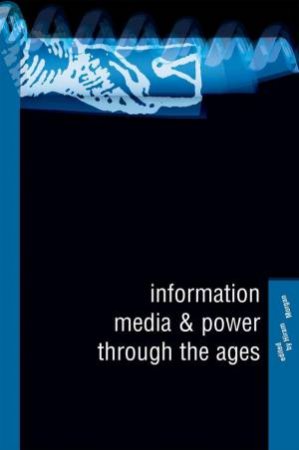 Information, Media and Power Through the Ages by Hiram Morgan