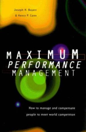 Maximum Performance Management by Joseph H Boyett & Henry P Conn