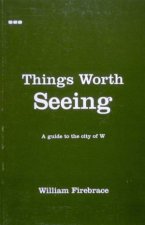 Things Worth Seeing a Guide to the City of W