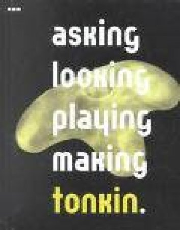 Asking, Looking, Playing, Making by TONKIN