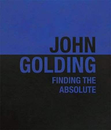 John Golding: Finding the Absolute by DR. CHARLOTTE DE MILLE