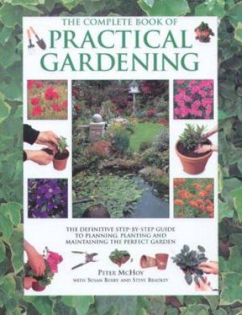 The Complete Book Of Practical Gardening by Peter McHoy & Susan Berry & Steve Bradley