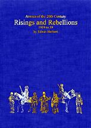 Risings and Rebellions 1919-39: Interwar Colonial Campaigns in Africa, Asia, and the Americas by HERBERT EDWIN