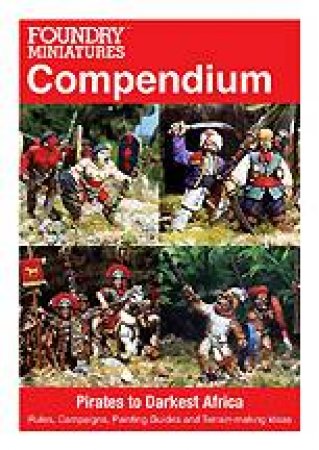 Compendium: Pirates to Darkest Africa: Rules, Campaigns, Painting Guides and Terrain-making Ideas by SAWYER PAUL