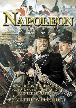 Napoleon: Napoleonic Rules and Campaigns for Gaming With Painted Miniatures by FLETCHER & DALLIMORE