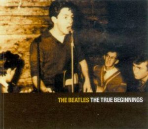 The Beatles: The True Beginnings by Roag Best