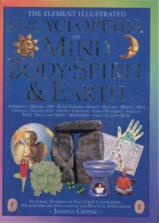 The Element Illustrated Encyclopedia of Mind, Body, Spirit & Earth by Joanna Crosse