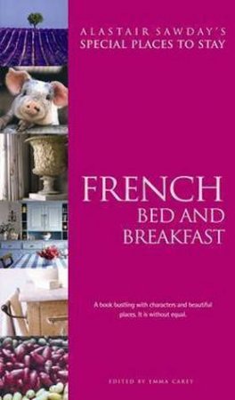 Special Places To Stay: French Bed & Breakfast by Alastair Sawday