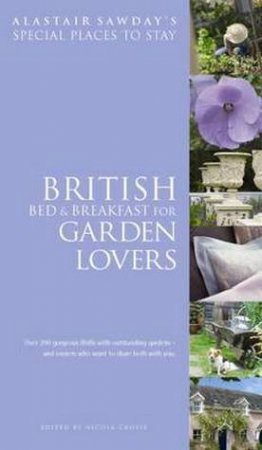 Special Places To Stay: British Bed And Breakfast For Garden Lovers by Nicola Crosse & Alastair Sawday 