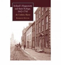 Irelands Huguenots and their Refuge 16621745