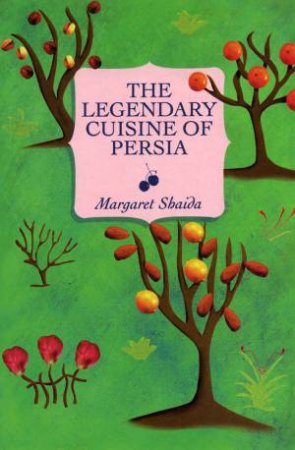 Legendary Cuisine of Persia by MARGARET SHAIDA