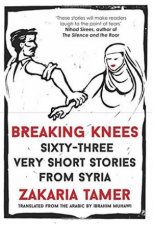 Breaking Knees SixtyThree Very Short Stories From Syria