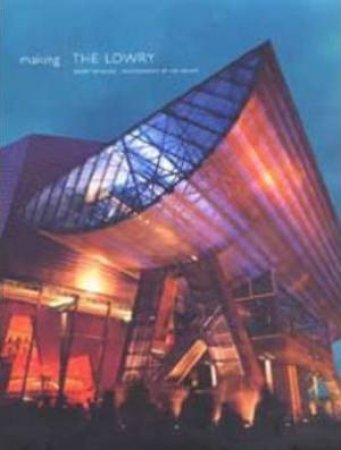 Making The Lowry by Jeremy Myerson