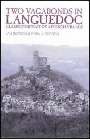 Two Vagabonds in Languedoc: Classic Portait of a French Village by Jan et al Gordon