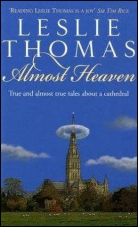 Almost Heaven: True and Almost True Stories About a Cathedral by Leslie Thomas