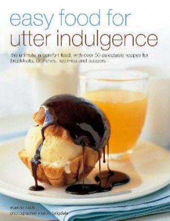 Easy Food For Utter Indulgence by Maxine Clark