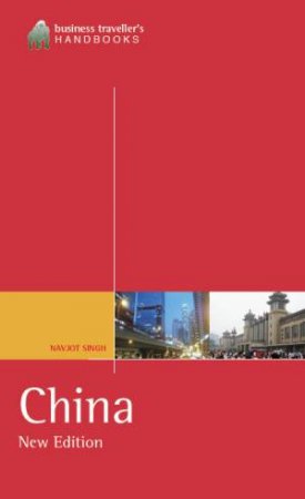 Business Traveller's Handbook To China by Navjot Singh