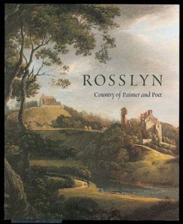 Rosslyn: Country Of Painter And Poet by Helen Rosslyn & Angelo Maggi