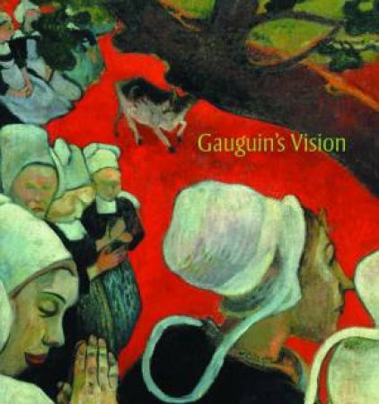 Gauguin's Vision by Belinda Thomson